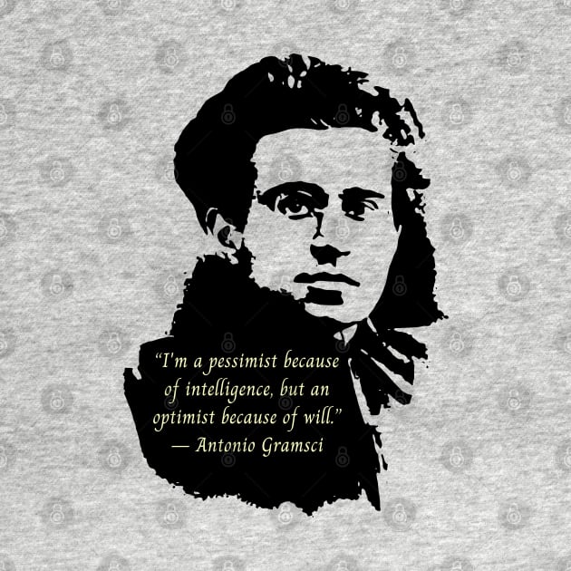 Antonio Gramsci portrait and quote: I'm a pessimist because of intelligence, but an optimist because of will. by artbleed